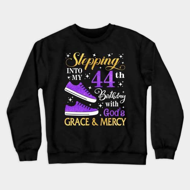 Stepping Into My 44th Birthday With God's Grace & Mercy Bday Crewneck Sweatshirt by MaxACarter